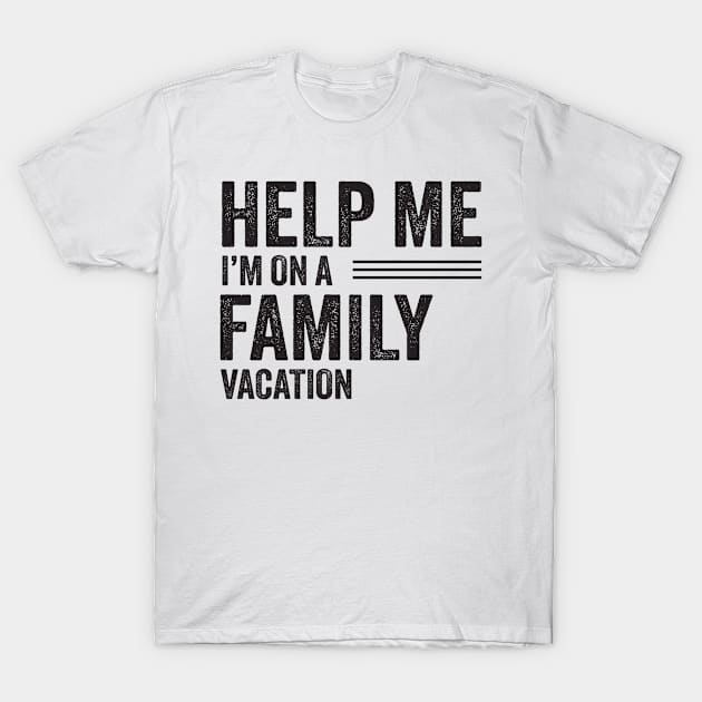 Help Me I'm on a Family Vacation Gift T-Shirt by Scott Richards